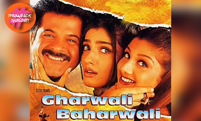 Throwback Thursday: Gharwali Baharwali Shows It’s Okay For A Man To Have Two Wives And Women Should Sacrifice. Ugh!