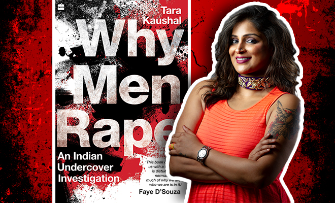 Tara Kaushal, Author Of Why Men Rape Gives Us Bone-Chilling Insights Into The Minds Of Sexual Offenders