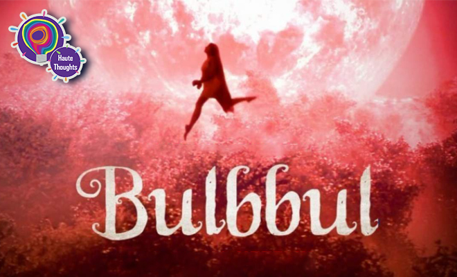 5 Thoughts I Had About Anushka Sharma’s Bulbbul Trailer. Mainly, How Eerie The Whole Trailer Is