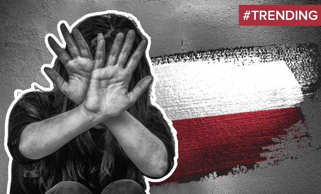 #Trending: The Polish Government Is All Set To Walk Away From A Treaty That Combats Violence Against Women. This Is Such A Backward Move