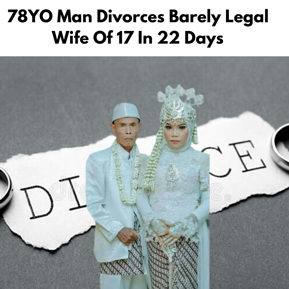 78YO Man Divorces Barely Legal Wife Of 17 In 22 Days