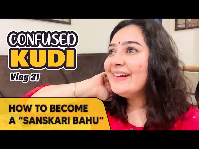 How To Become a ‘Sanskari Bahu’ | Confused Kudi VLOG 31
