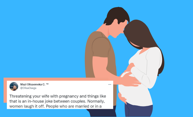 Twitter User Says Man Threatening Wife With Pregnancy Is An ‘Inside Joke’ And Should Not Be Minded. Umm, Threats Re Romantic Now? Twitter User Says Man Threatening Wife With Pregnancy Is An ‘Inside Joke’ And Should Not Be Minded. Umm, Threats Re Romantic Now?