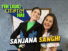 Yeh Ladki Pagal Hai Ft. Sanjana Sanghi