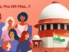 SC Rejects Plea Seeking Women Not Be Asked To Use Prefixes, Says It’s A Choice. Is It Though?