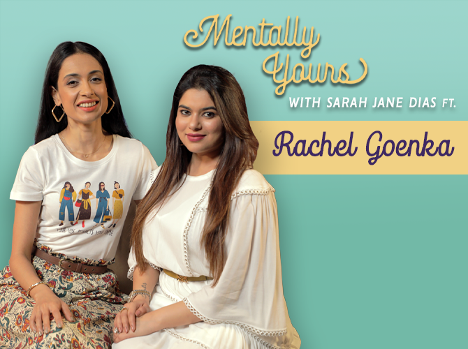 Mentally Yours with Sarah Jane Dias ft. Rachel Goenka
