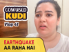 Earthquake Aa Raha Hai | Confused Kudi