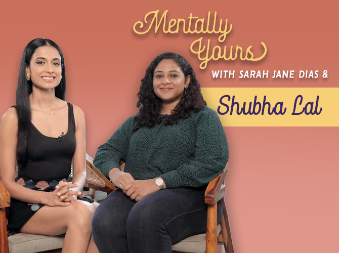 Mentally Yours with Sarah Jane Dias ft. Shubha Lal
