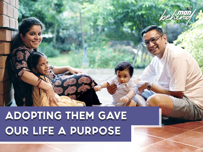 Adopting Our Kids Gave Meaning To Our Life | The Man Behind Ft. Vinod and Sandhya