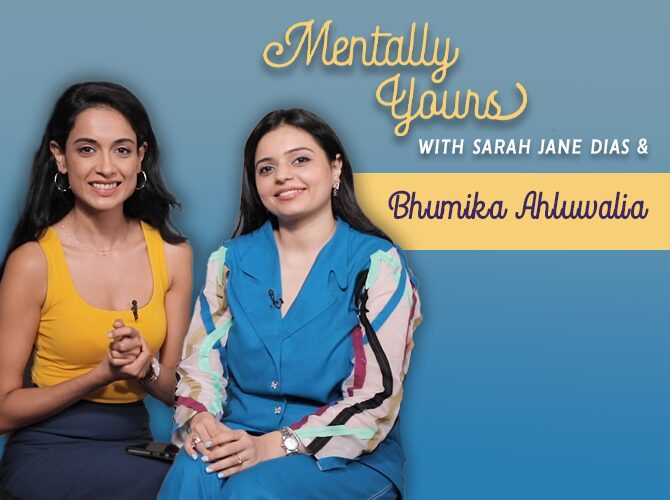 Mentally Yours with Sarah Jane Dias ft. Bhumika Ahluwalia | Ep 5