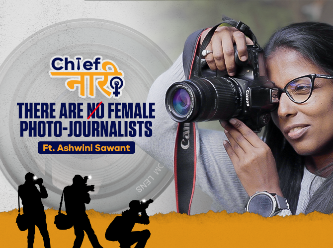 Shattering Gender Roles Using Her Lens | Chief Naari Ep 2 ft. Ashwini Sawant, A Photo-Journalist