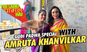 Gudi Padwa Celebration With Amruta Khanvilkar | Yeh Ladki Pagal Hai | S2 Ep 2