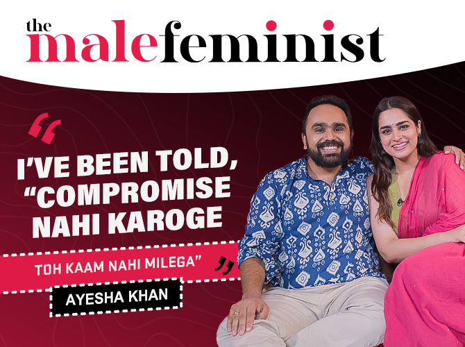 Ayesha Khan On Being Harassed, Getting Fame And Casting Couch | The Male Feminist |