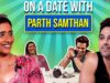 Parth Samthaan on Ex-Girlfriend Getting Trolled & Wedding Plans | On A Date With Ep 3